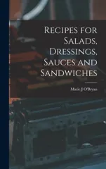 Recipes for Salads, Dressings, Sauces and Sandwiches