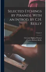 Selected Etchings by Piranesi. With an Introd. by C.H. Reilly; Volume 2