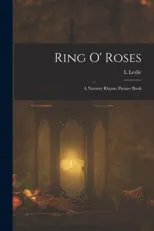 Ring o' Roses; a Nursery Rhyme Picture Book