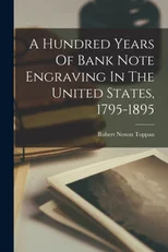 A Hundred Years Of Bank Note Engraving In The United States, 1795-1895