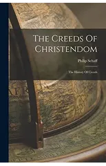 The Creeds Of Christendom