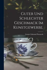 Guter und schlechter Geschmack im Kunstgewerbe.