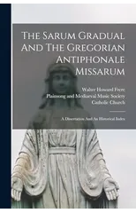 The Sarum Gradual And The Gregorian Antiphonale Missarum