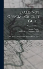 Spalding's Official Cricket Guide; With Which is Incorporated the American Cricket Annual; Volume 1908 edition