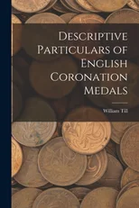 Descriptive Particulars of English Coronation Medals