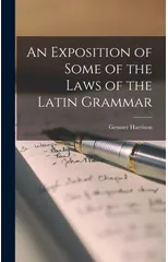 An Exposition of Some of the Laws of the Latin Grammar