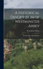 A Historical Description of Westminster Abbey