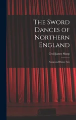 The Sword Dances of Northern England; Songs and Dance Airs