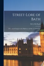 Street-Lore of Bath; A Record of Changes in the Highways and Byways of the City
