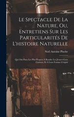 Le Spectacle De La Nature, Ou, Entretiens Sur Les Particularites De L'histoire Naturelle