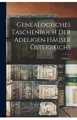 Genealogisches Taschenbuch Der Adeligen Hauser Osterreichs; Volume 1