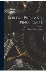 Boilers, Pipes and Piping, Pumps