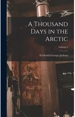A Thousand Days in the Arctic; Volume 2