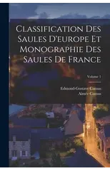 Classification Des Saules D'europe Et Monographie Des Saules De France; Volume 1
