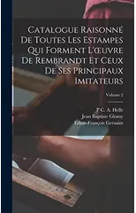 Catalogue Raisonne De Toutes Les Estampes Qui Forment L'oeuvre De Rembrandt Et Ceux De Ses Principaux Imitateurs; Volume 2