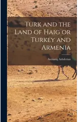 Turk and the Land of Haig or Turkey and Armenia