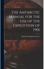 The Antarctic Manual for the Use of the Expedition of 1901