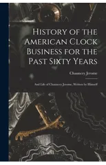 History of the American Clock Business for the Past Sixty Years