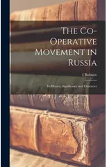 The Co-operative Movement in Russia; its History, Significance and Character