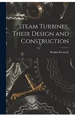 Steam Turbines, Their Design and Construction