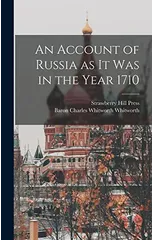 An Account of Russia as it was in the Year 1710