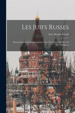 Les Juifs russes; extermination ou emancipation? Avec une lettre-preface de Th. Mommsen