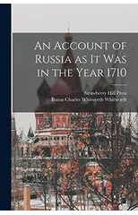 An Account of Russia as it was in the Year 1710
