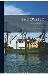 The Oyster; a Popular Summary of a Scientific Study