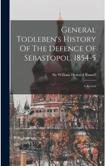 General Todleben's History Of The Defence Of Sebastopol. 1854-5