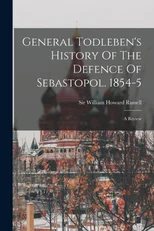 General Todleben's History Of The Defence Of Sebastopol. 1854-5