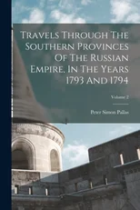 Travels Through The Southern Provinces Of The Russian Empire, In The Years 1793 And 1794; Volume 2