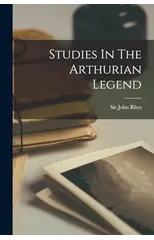 Studies In The Arthurian Legend