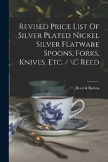 Revised Price List Of Silver Plated Nickel Silver Flatware Spoons, Forks, Knives, Etc. / \c Reed