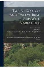 Twelve Scotch, And Twelve Irish Airs With Variations