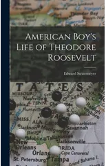 American Boy's Life of Theodore Roosevelt