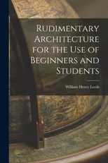 Rudimentary Architecture for the Use of Beginners and Students