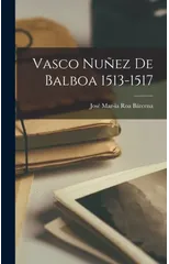 Vasco Nunez de Balboa 1513-1517