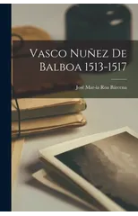 Vasco Nunez de Balboa 1513-1517