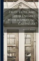 Fruit Trees and Their Enemies With a Spraying Calendar
