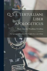 Q. S. F. Tertulliani Liber Apologeticus