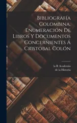 Bibliografia Colombina. Enumeracion de Libros y Documentos Concernientes a Cristobal Colon
