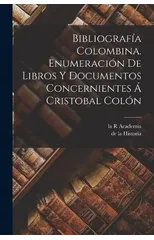 Bibliografia Colombina. Enumeracion de Libros y Documentos Concernientes a Cristobal Colon