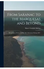 From Saranac to the Marquesas and Beyond; Being Letters Written by Mrs. M. I. Stevenson During 1887-
