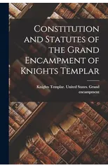 Constitution and Statutes of the Grand Encampment of Knights Templar