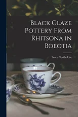 Black Glaze Pottery From Rhitsona in Boeotia