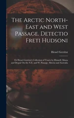 The Arctic North-East and West Passage. Detectio Freti Hudsoni