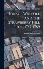 Horace Walpole and the Strawberry Hill Press, 1757-1789