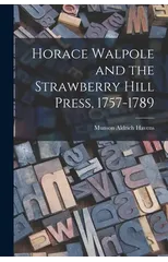 Horace Walpole and the Strawberry Hill Press, 1757-1789