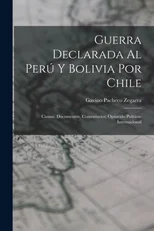 Guerra Declarada Al Peru Y Bolivia Por Chile