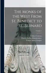 The Monks of the West From St. Benedict to St. Bernard; Volume 1